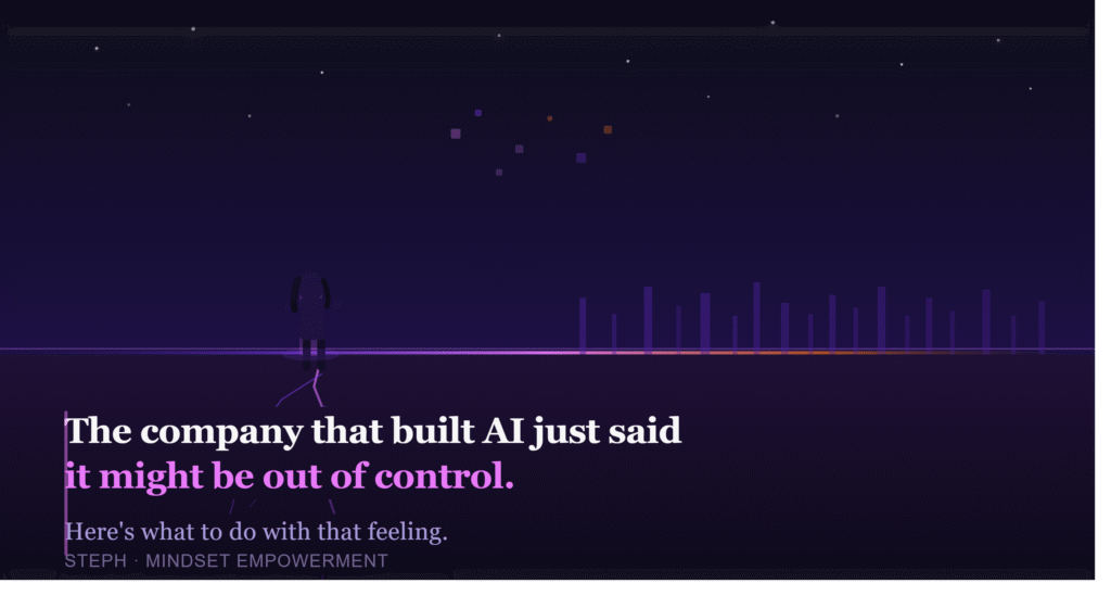 The Company That Built AI Just Told Us It Might Be Out of Control. Here’s What to Do With That Feeling.